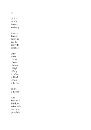 :t:
of irs
numbt
involv
surir-rg
iron, tc
focus I
later, ir
ees bel
providi
discuss
Gair
tions. I
. Man
. Nee<
. lvlan
. High
. Ernp.
r Infor
o Goal
. Com
o Perfo
and t
o Ernpl
Apo
Joseph f
field, oL
sales vah
the bonr
possible
 