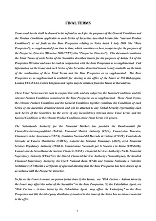FINAL TERMS

Terms used herein shall be deemed to be defined as such for the purposes of the General Conditions and
the Product Conditions applicable to each Series of Securities described herein (the “relevant Product
Conditions”) as set forth in the Base Prospectus relating to Notes dated 1 July 2009 (the “Base
Prospectus”), as supplemented from time to time, which constitutes a base prospectus for the purposes of
the Prospectus Directive (Directive 2003/71/EC) (the “Prospectus Directive”). This document constitutes
the Final Terms of each Series of the Securities described herein for the purposes of Article 5.4 of the
Prospectus Directive and must be read in conjunction with the Base Prospectus as so supplemented. Full
information on the Issuer and each Series of the Securities described herein is only available on the basis
of the combination of these Final Terms and the Base Prospectus as so supplemented.                The Base
Prospectus as so supplemented is available for viewing at the office of the Issuer at 250 Bishopsgate,
London EC2M 4AA, United Kingdom and copies may be obtained from the Issuer at that address.


These Final Terms must be read in conjunction with, and are subject to, the General Conditions and the
relevant Product Conditions contained in the Base Prospectus as so supplemented. These Final Terms,
the relevant Product Conditions and the General Conditions together constitute the Conditions of each
Series of the Securities described herein and will be attached to any Global Security representing each
such Series of the Securities. In the event of any inconsistency between these Final Terms and the
General Conditions or the relevant Product Conditions, these Final Terms will govern.

The Netherlands Authority for the Financial Markets has provided the Bundesanstalt für
Finanzdienstleistungsaufsicht (BaFin), Financial Market Authority (FMA), Commission Bancaire,
Financiere et des Assurances (CBFA), Comisión Nacional del Mercado de Valores (CNMV), Comissão do
Mercado de Valores Mobiliários (CMVM), Autorité des Marchés Financiers (AMF), Irish Financial
Services Regulatory Authority (IFSRA), Commissione Nazionale per le Societa e la Borsa (CONSOB),
Commission de Serveillance du Secteur Financie (CSSF), Financial Services Authority (FSA), Financial
Supervisory Authority (FIN-FSA), the Danish Financial Services Authority (Finanstilsynet), the Swedish
Financial Supervisory Authority, the Czech National Bank (CNB) and Comisia Nationala a Valorilor
Mobiliare (CNVM)with a certificate of approval attesting that the Base Prospectus has been drawn up in
accordance with the Prospectus Directive.

So far as the Issuer is aware, no person (other than (i) the Issuer, see “Risk Factors - Actions taken by
the Issuer may affect the value of the Securities” in the Base Prospectus, (ii) the Calculation Agent, see
“Risk Factors – Actions taken by the Calculation Agent           may affect the Underlying” in the Base
Prospectus and (iii) the third party distributors) involved in the issue of the Notes has an interest material
to the offer.



                                                     2
 