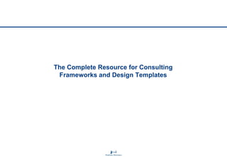 The Complete Resource for Consulting
Frameworks and Design Templates

 