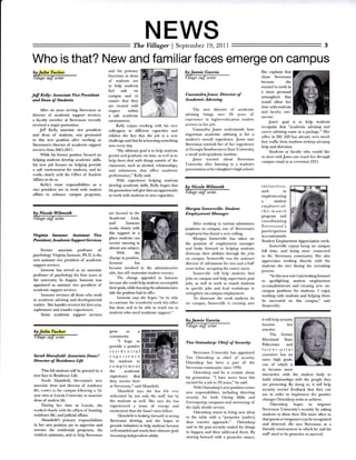 NEWSThe Villager I September 19, 2011
Who is that? New and familiar faces emerge on campus
Jelf Kel$: Associate Vice Presi.dcnt
and. Dean of Studen*
After six years seruing Stevenson as
director of rcademic support seruices.
a faculty mcmber at Stevenmn recently
received a major promotion.
JelI Kelly, msociate vice president
and dean of students, was promoted
to this new position after working as
Stevenson's director of academic support
serrices l'rcm 20()5-201 l.
While his former positiorr focused on
helping students develop academic skills,
his ncw job focuses on helping provide
a safc cnvironment for students, and he
rvorks closely u'ith thc OfEce of Student
Affairs to do so.
Kelly's main rrsponsibilities as a
vice president are to work with student
affairs to enhance campus programs,
and his primary
functions as dean
of students arc
to help students
feel safe on
campus and to
ensure that thcy
arc trcated with
respect within
a safe academic
environmeut.
Kelly enjoys working with his new
colleagues in di{Icrent capacitics and
relishes the fact that thc job is a new
challenge and that he is learningsomething
new every day
"My ultimate goal is to hclp studcnts
pcrsist ard graduate ou timc, m wcll as to
help them deal with things outside of the
clmsroom, such as alcohol, relationships,
and substances, that allect academic
pcrformancc," Kelly said.
With cxpericnce helpiug students
develop academic skilts, Kelly hopes that
his promotiorr will givc him an opporlurrity
to work wirh srudcrrs in ncw capacitics.
3
C as s andra Jones : Diructor o;f
Academic Aduising
'l'he new director of academic
advising brings ovcr 20 ycars of
expcricnce in highcr-cducirtiorl stLdcnt
sen'ices to herjob.
Cassardra Jones understands how
importaDt acadcmic advising is for a
student's overall experience. Jones says
Steverrsorr reminds her o[ her expericncc
at Gcorgia Southwcstern State Urriversity,
a small undergraduatc institutc.
Jones learned about Stcvensor
Unircrsiry after listening to a student's
prrscntation at hcr daughtcr's high school.
She explains that
chose Stevenson
because she
wanted to work in
a more personal
atmosphere that
would allow her
time with students
atrd faculty olrt-
on-oDe.
Jones' goal is to help students
recognizc that "academic advising and
carccr advising comc ro a package." Her
oflicc in DC 220 has alrcatly seen nruch
lbot trailic l'rem students seeking aclvising
help and direction.
Students or faculty who would likc
to meet withJones car rcach hcr through
campus email at at cxtursion 222l.
Vtrgiuia Imnone: Assistant We
Prcsidat, Ac adonia Support Smirc
lirrmer associate profesor ol
psychology Virginia Iannonc, Ph.D. is the
new assistant vice president of academic
support seruices.
lannoue has scrued as an associate
prcfessor of psychology for four ycars at
the university. In August, Iannone was
appointcd 6 assistatrt vice president of
acadcmic support scruiccs.
Iannone olrrsees all those who work
in academic advising and developmental
studies. She handles sewices lbr lirst-year,
sophomore and transfcr expericnces.
Some academic suppon senices
are locatcd in the
Acade mic Link,
and Iannone
works closely with
this support in a
place students mn
rcccivc tutoriug in
almost any subject.
With the
changc in position,
Iannonc has
bccome involved in the admilistrativc
side, but still maintains student contact.
'l'hc changc appealcd to Ianrrcnc
because she could help students accomplish
their goals, while learning the administrarirt
sidc the position had to offer
Iannone says shc hopcs "to bc ablc
to cortinlle the wonderlirl u,ort this ollltc
ha done and to be able to reach out to
students who need academic support."
b! Nicole Wilmoth
Wkgu snlf witer
Morgan Soneruille : Student
EDqtlolment Manager
After working in various admissions
positions on campus, onc of Stevenson's
employees has fbund a ncw calling
Morgan Someruille has taken on
the position of employmeut manager
and looks foruard to hclping studcnts
showcasc thcir abilities through thc jobs
or canrpus. Strmcn illc was thc asistant
director of irdmissions lor two and a hall
ycars bcforc acccpting thc carecr movc.
Sonrenille rvill help stu(knts find
jobs on campus and help superwisors post
.jobs, as well as work to match students
to spccilic jobs and lcad workshops to
sl.Ienglhen on-caml)us eml)loyrnent.
'lb showcase the work students do
on czlmpus, Some ruille is creating new
initiatives,
such s
implementing
a student
employee-ol'-
thc-month
prcgram and
coordi natin g
Stevenson's
participatio n
in anationwide
Student limployment Appreciation week.
Somcrville enjoys being on campus
full timc, and being morc conncctcd
to the Stelrnsol community She also
appreciates working directly with the
studcrrts shc mcr durirrg rhc rccruitirrg
Process.
"ln this new rcle I am looking fomard
to spotlighting student employment
accomplishments antl creating nclv ou-
campus positions for students. I enjoy
working with students and helping them
be successlil on this campus," said
Somenillc.
bjtJulia Tucker
W'ta,qe,aser-W
Sarah Mansfield: Assrciqte Dean/
Director of Residane Life
T'his fall students will be grceted by a
new face in Residence Life.
Sarah Nlanslield, Stercnson's new
associate clear and director of residence
lile, trmcs to thc campus lolkru'ing a l2-
year stint at loyola Universiry as usociate
dean of studeut life.
During her time at Loyola, she
wurkcrl closely rvith the ullices o[ housing.
residcnce life, and.judicial affairs.
Manslield's primary rcsponsibilitics
iu her new positiol arc to superuise and
oversee the residcntial prcgrams, the
residerrt assistants, a[d to hclp StevensoD
grow as a
community
"l hope to
provide a positive
rcsidcntial
experience
for studeuts to
complement
the academic
experience that
they reccivc here
at Slevenson," sai(l N,lansliekl.
Nlanslleltl savs she has lelt verv
wclcomed  not only thc stafi, but by
the studc[ts as wcll. Shc sa,vs shc has
experienced a sense ol errergl, and
excitement that she hun't seen beforc.
larrsfickl is looking Ibruard ro scr.irrg
Stelrnson develop, and she hopes to
prcvide initiatircs to help students become
urll-rounded and reach their ultimate go:rl:
bccoming indepcndent adults.
Tim OstendarTt: Chief of SecuiEt
Stcrcnson Univcrsity has appointcd
1-im Ostcrrdarp a" chicf of seturity
Ostendarp has been a part of the
Steltnson cornrnunit;' since I 990.
Ostendarp said he is ecstatic about
his promotion. "I haw never bccu this
excited for ajob in 20 years," he mid.
With Ostendarp's uew position comes
ucw rcsporrsihilitics. irrcludirrg dircctirrg
security lor both Owing Ivtills and
Grecrrspring campuses and overseeing ol
thc daily shuttle se ruice.
Ostcndarp wants to bring new idcas
to the table with a "proactivc [rather]
than rcactive apprcach." Ostendarp
said in thc past sccurity waited lor thinp
to happen and thcn addrcsscd thcm. By
moving forward with a proactive stance,
it will help security
become less
reactive.
Thc lormer
Maryland State
Policeman and
latent-l)rint
cxaminer has set
somc high goals,
one ol which is
to becomc more
intcractive with the studcnt body to
build rrclationships with the people they
are pmtecting. By doing so, it will help
security rcceive fecdback that they car
usc irr ordcr to implcnrcrrt rhc positivc
char:ges Ostendarp seeks to achieve.
Osterrdarp hopcs to improve
Stevcnson University's sccurity by asking
students to show their lDs morc oftcn so
thatguestsortrespasserscan be recognized
and deterred. He sees Stevenson ro a
friendly environment ir which he and his
stafl reed to be prcactive to succeed.
 