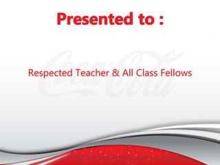 Respected Teacher & All Class Fellows
 
