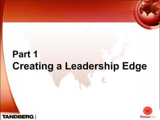 Part 1
Creating a Leadership Edge
 