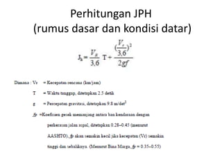 Perhitungan JPH
(rumus dasar dan kondisi datar)
 
