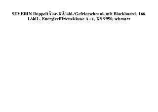 SEVERIN DoppeltÃ¼r-KÃ¼hl-/Gefrierschrank mit Blackboard, 166
L/46L, Energieeffizienzklasse A++, KS 9950, schwarz
 