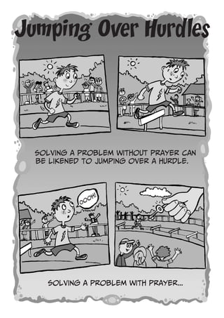 Jumping Over Hurdles
Solving a problem without prayer can
be likened to jumping over a hurdle.
Solving a problem with prayer...
Prayer
Oooh!
 