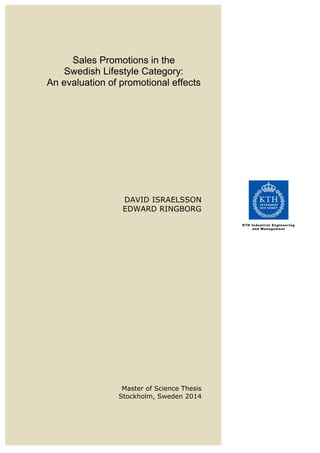 Sales Promotions in the
Swedish Lifestyle Category:
An evaluation of promotional effects
DAVID ISRAELSSON
EDWARD RINGBORG
Master of Science Thesis
Stockholm, Sweden 2014
 