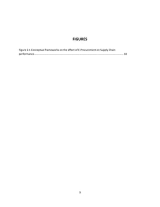 9
FIGURES
Figure 2.1 Conceptual frameworks on the effect of E-Procurement on Supply Chain
performance........................................................................................................................... 18
kipkulei
 