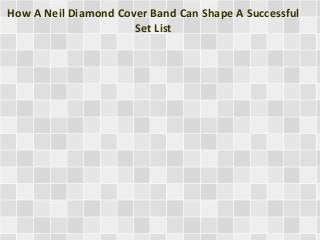 How A Neil Diamond Cover Band Can Shape A Successful
Set List
 