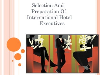 Selection And
Preparation Of
International Hotel
Executives
 