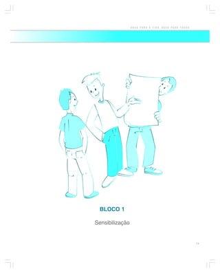 ÁGUA PARA A VIDA, ÁGUA PARA TODOS




  BLOCO 1

Sensibilização


                                                     11
 