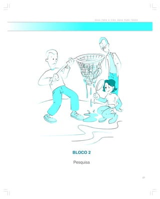 ÁGUA PARA A VIDA, ÁGUA PARA TODOS




BLOCO 2

Pesquisa


                                               27
 