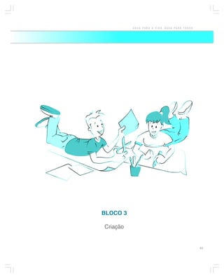 ÁGUA PARA A VIDA, ÁGUA PARA TODOS




BLOCO 3

Criação


                                              43
 