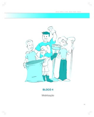 ÁGUA PARA A VIDA, ÁGUA PARA TODOS




BLOCO 4

Mobilização


                                                  53
 