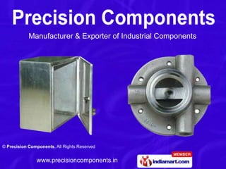 Manufacturer & Exporter of Industrial Components




© Precision Components, All Rights Reserved


               www.precisioncomponents.in
 