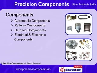 Uttar Pradesh, India



     Components
             Automobile Components
             Railway Components
            ...