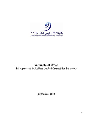 1
Sultanate of Oman
Principles and Guidelines on Anti-Competitive Behaviour
23 October 2010
 