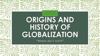 How Globalisation Started 447129316-LESSON-3-ORIGINS-AND-HISTORY-OF-GLOBALIZATION.pdf