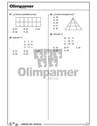 45.to
gr. – HÉROES DEL PACÍFICO
27. ¿Cuántos cuadriláteros hay?
A. 61 B. 62 C. 63
D. 64 E. 65
28. Calcular "x".
9 7 6
8 10 8
17 17 x
A. 21 B. 22 C. 23
D. 24 E. 25
29. ¿Cuántos triángulos hay?
A. 18
B. 19
C. 20
D. 21
E. 22
30. Calcular "x".
25 14 11
x 16 17
37 19 18
A. 30 B. 31 C. 32
D. 33 E. 34
 