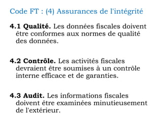 Code FT : (4) Assurances de l'intégrité <ul><li>4.1 Qualité.  Les données fiscales doivent être conformes aux normes de qu...