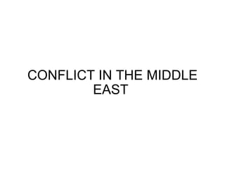 CONFLICT IN THE MIDDLE EAST  