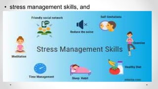 • stress management skills, and
 