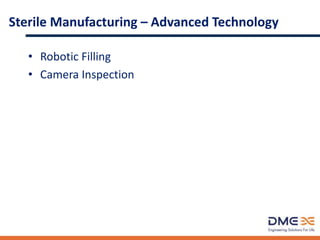 Sterile Manufacturing – Advanced Technology
• Robotic Filling
• Camera Inspection
 