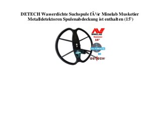 DETECH Wasserdichte Suchspule fÃ¼r Minelab Musketier
Metalldetektoren Spulenabdeckung ist enthalten (15')
 