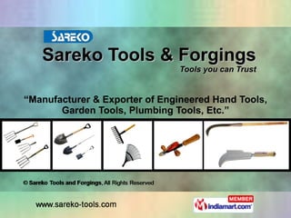 Sareko Tools & Forgings Tools you can Trust “ Manufacturer & Exporter of Engineered Hand Tools, Garden Tools, Plumbing Tools, Etc.” 