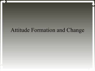 Attitude Formation and Change
 