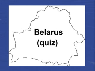 Belarus
(quiz)
 