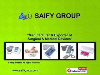 SAIFY GROUP “ Manufacturer & Exporter of  Surgical & Medical Devices” 