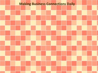 Making Business Connections Daily
 