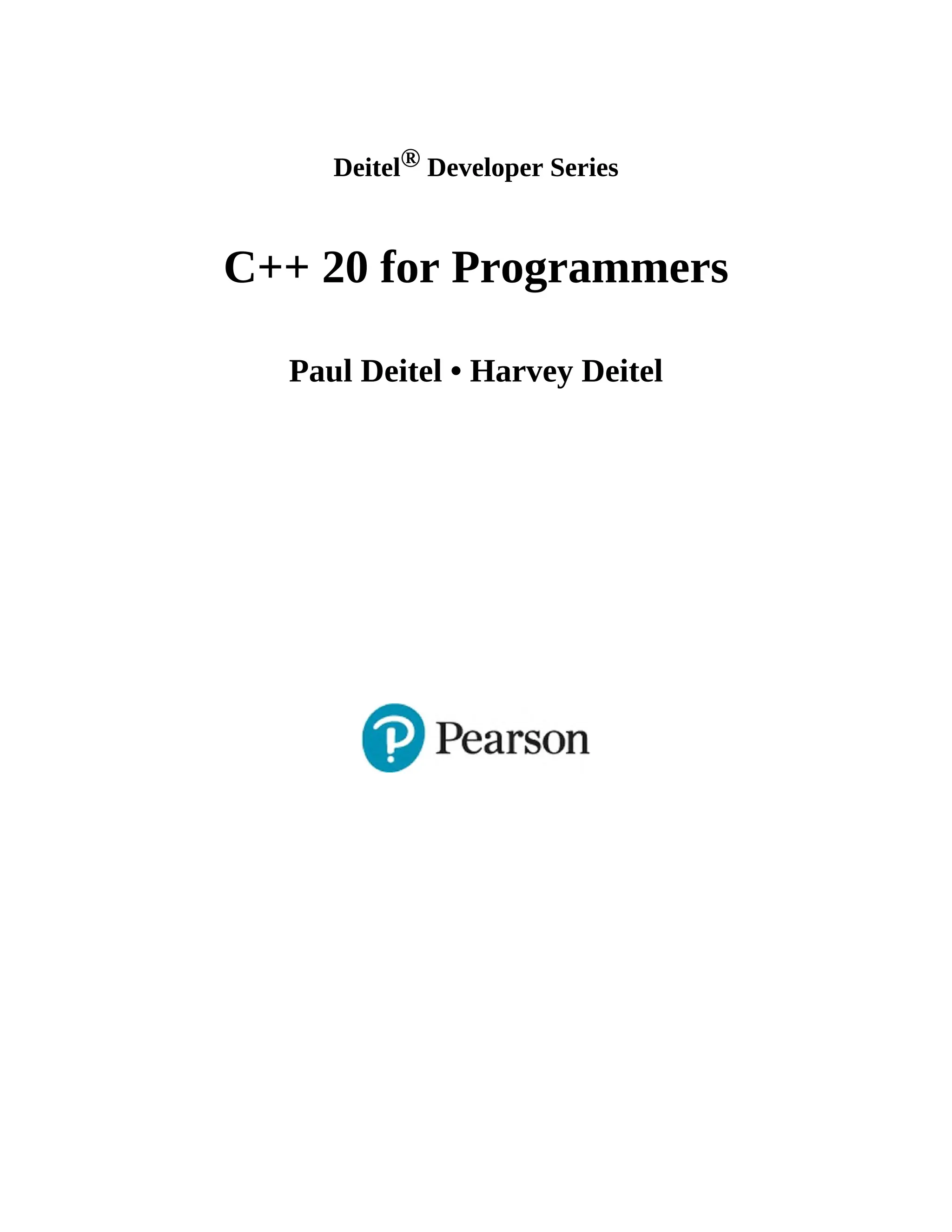Deitel® Developer Series
C++ 20 for Programmers
Paul Deitel • Harvey Deitel
 