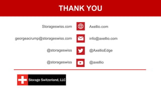 Storageswiss.com
georgeacrump@storageswiss.com
@storageswiss
@storageswiss
THANK YOU
Axellio.com
info@axellio.com
@AxellioEdge
@axellio
 