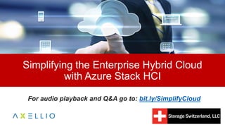 Simplifying the Enterprise Hybrid Cloud
with Azure Stack HCI
For audio playback and Q&A go to: bit.ly/SimplifyCloud
 