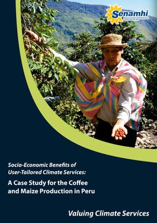 1Valuing Climate Services
Socio-Economic Bene ts of
User-Tailored Climate Services:
A Case Study for the Coﬀee
and Maize Production in Peru
 