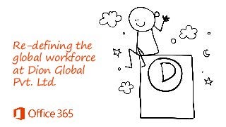 Re-defining the
global workforce
at Dion Global
Pvt. Ltd.

 