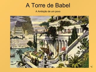 A Torre de Babel A Ambição de um povo 