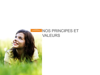 NOS PRINCIPES ET
VALEURS
 