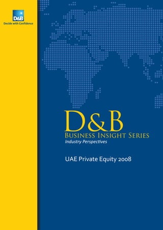 UAE Private Equity 2008
D&BBusiness Insight Series
Industry Perspectives
 