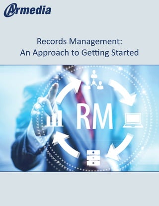 Records Management:
An Approach to Getting Started
 