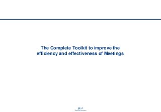 The Complete Toolkit to improve the
efficiency and effectiveness of Meetings

 