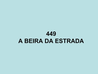 449
A BEIRA DA ESTRADA
 