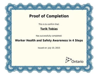 Proof of Completion
This is to confirm that:
Tarik Tobias
Has successfully completed:
Worker Health and Safety Awareness in 4 Steps
Issued on: July 10, 2015
 