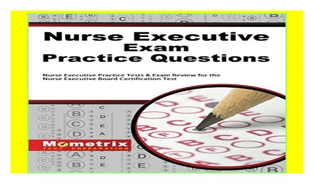 Nurse Executive Exam Practice Questions: Nurse Executive Practice Tests Nurse Executive Exam Practice Questions: Nurse Executive Practice Tests