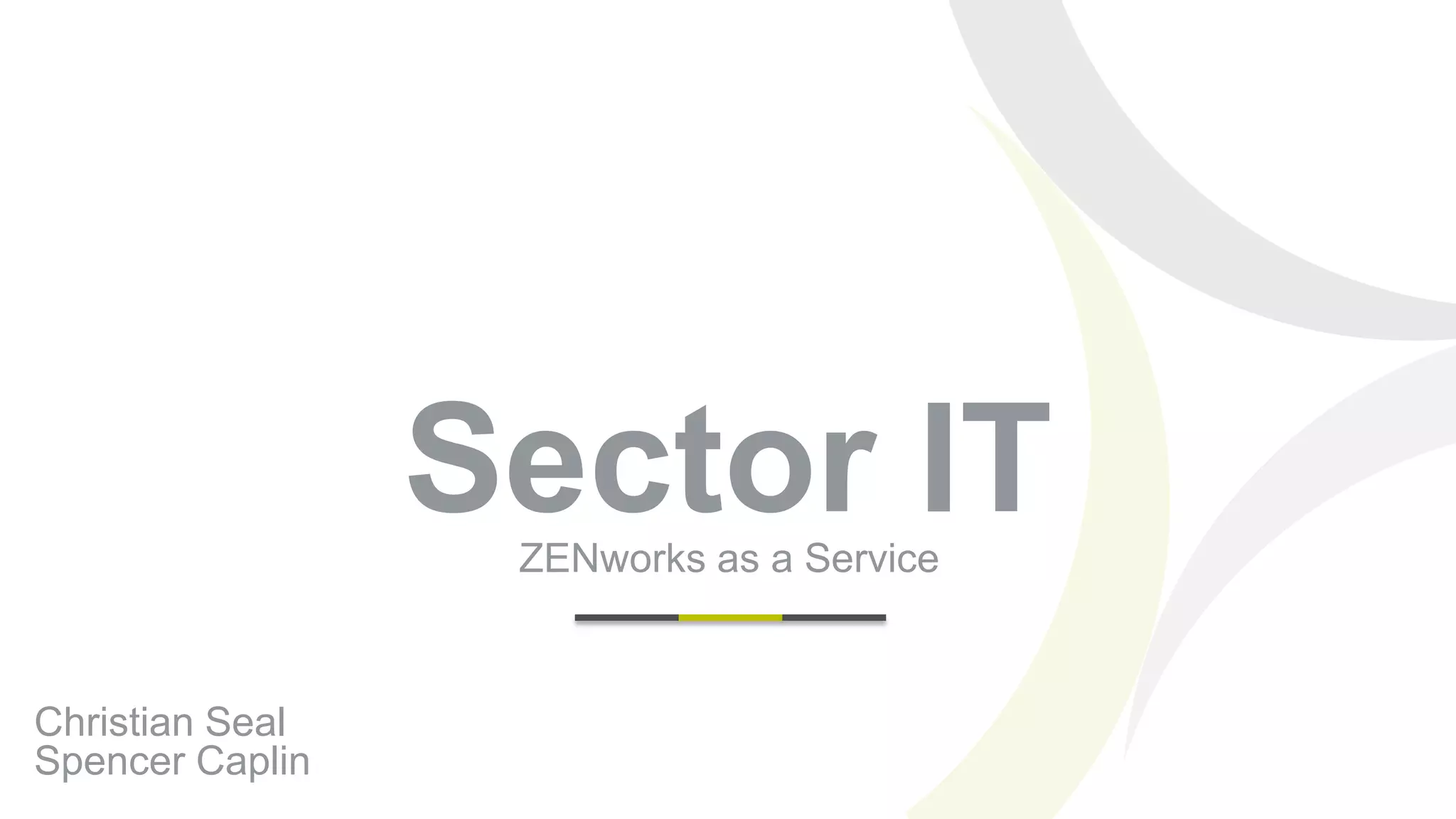Sector ITZENworks as a Service
Christian Seal
Spencer Caplin
 