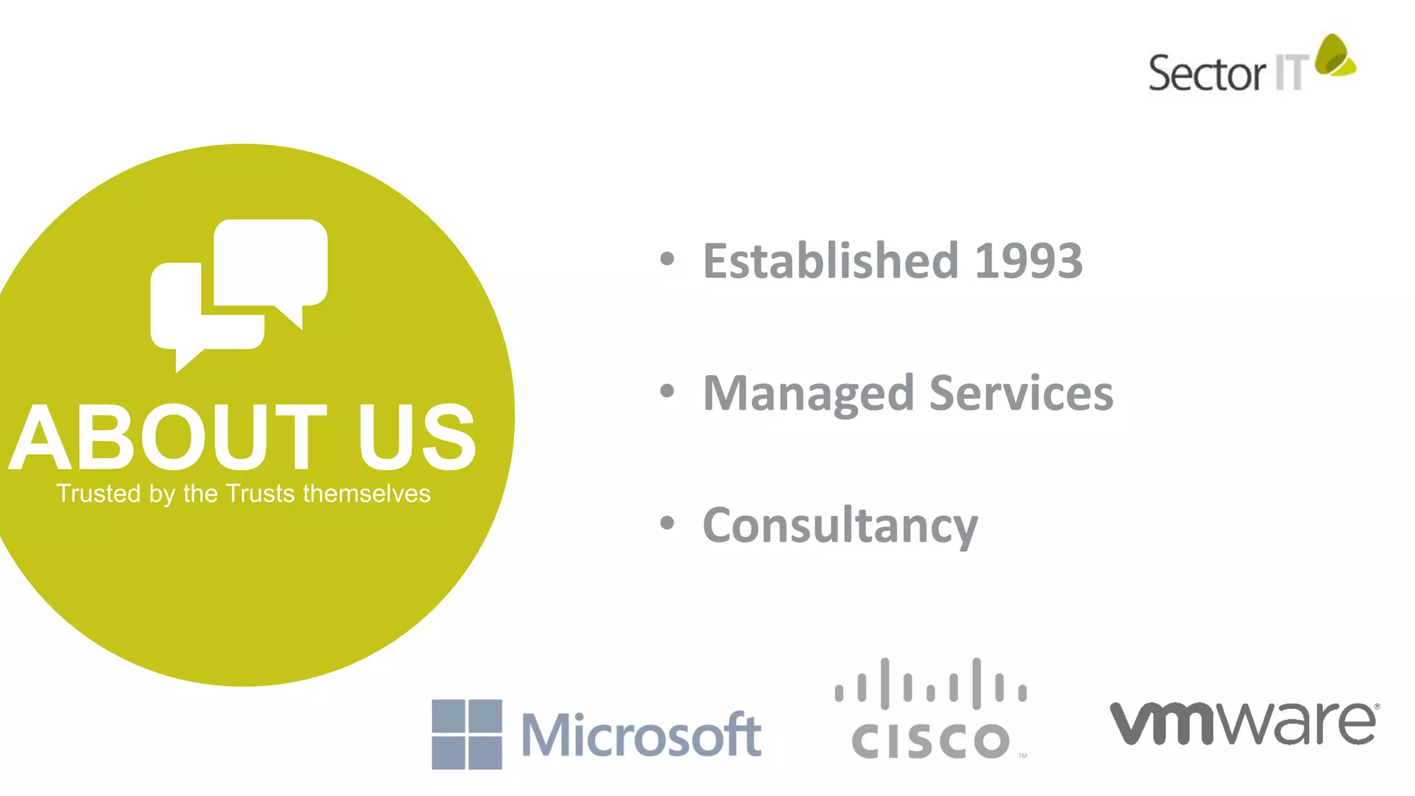 ABOUT USTrusted by the Trusts themselves
• Established 1993
• Managed Services
• Consultancy
 