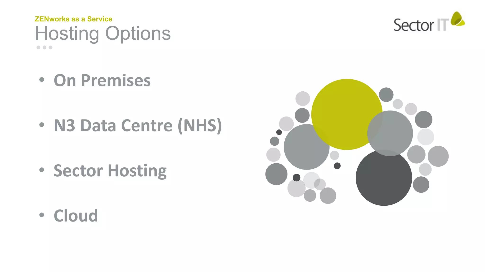 Hosting Options
ZENworks as a Service
• On Premises
• N3 Data Centre (NHS)
• Sector Hosting
• Cloud
 
