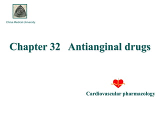 Cardiovascular pharmacology
Chapter 32 Antianginal drugs
China Medical University
 