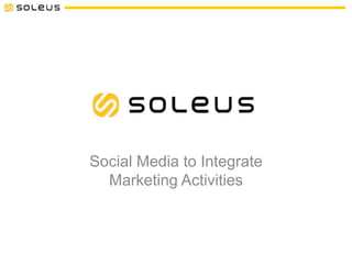 Social Media to Integrate
Marketing Activities
 
